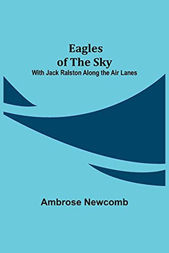 Eagles Of The Sky; With Jack Ralston Along The Air Lanes