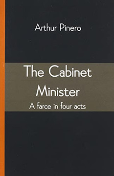 The Cabinet Minister: A Farce In Four Acts