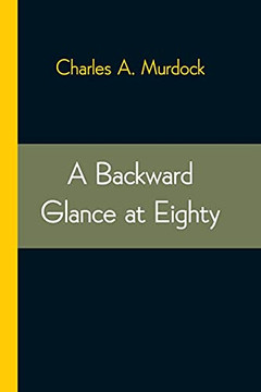 A Backward Glance At Eighty: Recollections & Comment A Backward Glance At Eighty: Recollections & Comment