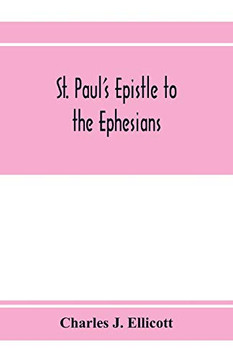 St. Paul's epistle to the Ephesians: with a critical and grammatical commentary and a revised translation