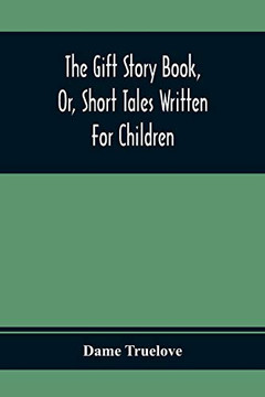 The Gift Story Book, Or, Short Tales Written For Children - 9789354366680