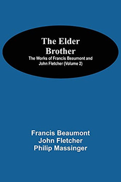 The Elder Brother; The Works Of Francis Beaumont And John Fletcher (Volume 2)