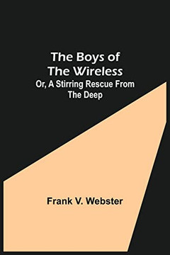 The Boys Of The Wireless; Or, A Stirring Rescue From The Deep