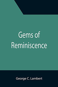 Gems Of Reminiscence; Seventeenth Book Of The Faith Promoting Series, Designed For The Instruction And Encouragement Of Young Latter-Day Saints
