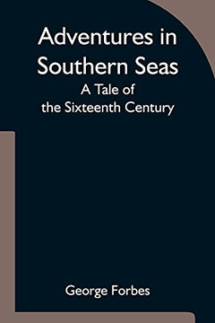 Adventures In Southern Seas: A Tale Of The Sixteenth Century Adventures In Southern Seas: A Tale Of The Sixteenth Century