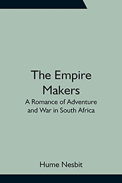 The Empire Makers: A Romance Of Adventure And War In South Africa