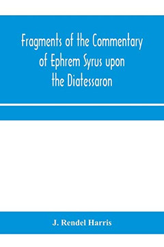 Fragments of the commentary of Ephrem Syrus upon the Diatessaron