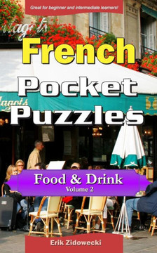French Pocket Puzzles - Food & Drink - Volume 2: A Collection Of Puzzles And Quizzes To Aid Your Language Learning (Pocket Languages) (French Edition)