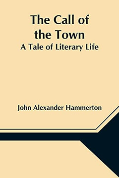 The Call Of The Town: A Tale Of Literary Life The Call Of The Town: A Tale Of Literary Life