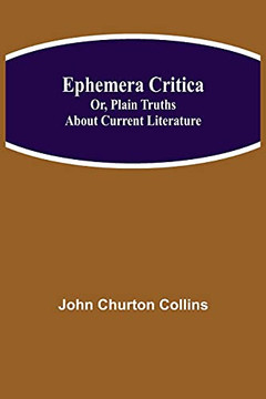 Ephemera Critica; Or, Plain Truths About Current Literature