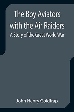 The Boy Aviators With The Air Raiders : A Story Of The Great World War