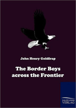 The Border Boys across the Frontier The Border Boys across the Frontier
