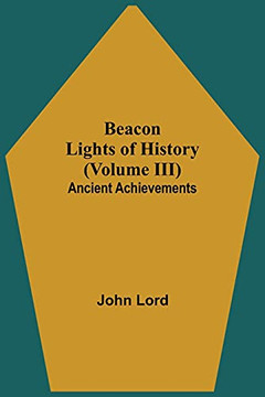 Beacon Lights Of History (Volume Iii): Ancient Achievements
