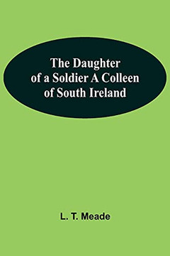 The Daughter Of A Soldier A Colleen Of South Ireland The Daughter Of A Soldier A Colleen Of South Ireland