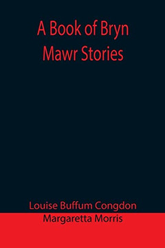 A Book Of Bryn Mawr Stories A Book Of Bryn Mawr Stories