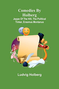 Comedies By Holberg : Jeppe Of The Hill, The Political Tinker, Erasmus Montanus
