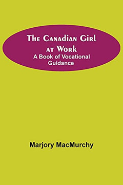 The Canadian Girl At Work: A Book Of Vocational Guidance