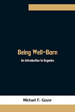 Being Well-Born: An Introduction To Eugenics