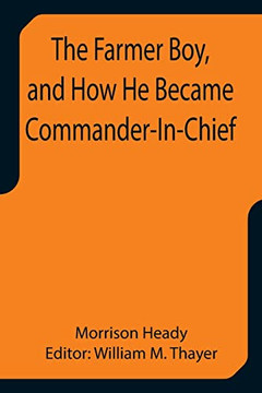 The Farmer Boy, And How He Became Commander-In-Chief