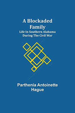 A Blockaded Family: Life In Southern Alabama During The Civil War