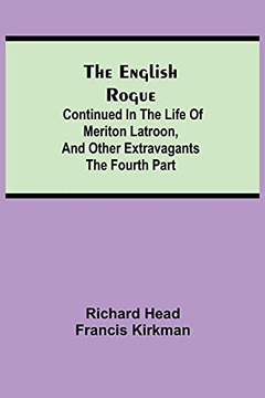 The English Rogue: Continued In The Life Of Meriton Latroon, And Other Extravagants: The Fourth Part