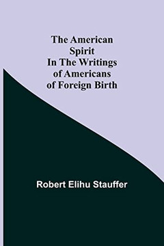 The American Spirit In The Writings Of Americans Of Foreign Birth