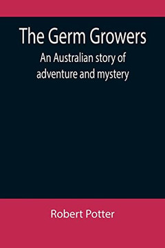 The Germ Growers : An Australian Story Of Adventure And Mystery