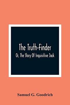 The Truth-Finder; Or, The Story Of Inquisitive Jack