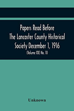 Papers Read Before The Lancaster County Historical Society December 1, 1916; History Herself, As Seen In Her Own Workshop; Survey Of The Philadelphia ... Of December Meeting (Volume Xx) No. 10