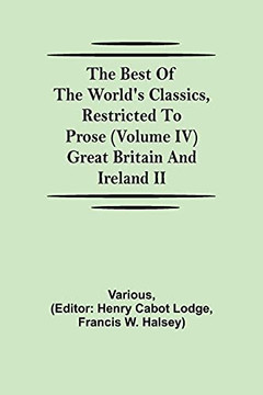 The Best Of The World'S Classics, Restricted To Prose (Volume Iv) Great Britain And Ireland Ii