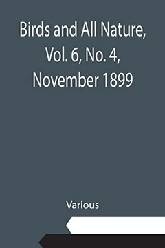 Birds And All Nature, Vol. 6, No. 4, November 1899