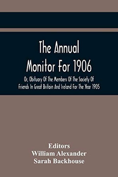 The Annual Monitor For 1906 Or, Obituary Of The Members Of The Society Of Friends In Great Britain And Ireland For The Year 1905