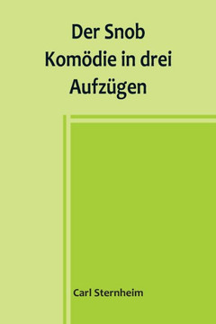 Der Snob; Komödie in drei Aufzügen (German Edition)