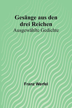 Gesänge aus den drei Reichen: Ausgewählte Gedichte (German Edition)