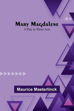 Mary Magdalene: A Play in Three Acts