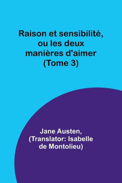 Raison et sensibilité, ou les deux manières d'aimer (Tome 3) (French Edition)