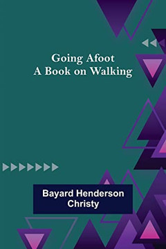 Going Afoot: A Book On Walking