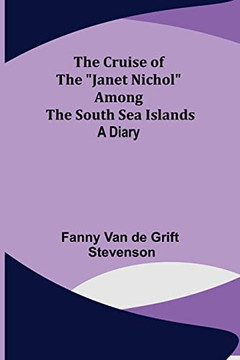 The Cruise Of The Janet Nichol Among The South Sea Islands; A Diary