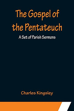The Gospel Of The Pentateuch: A Set Of Parish Sermons - 9789356154186