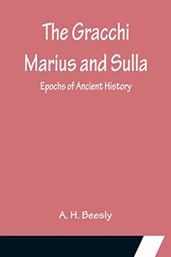 The Gracchi Marius And Sulla; Epochs Of Ancient History