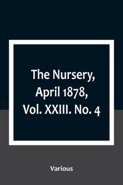 The Nursery, April 1878, Vol. XXIII. No. 4