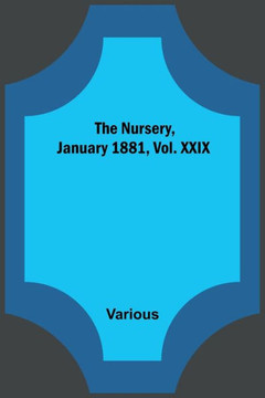 The Nursery, January 1881, Vol. XXIX