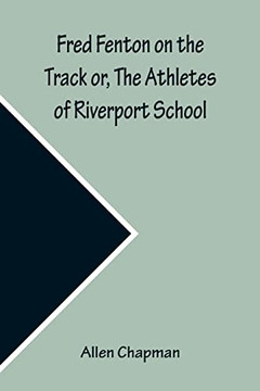 Fred Fenton On The Track Or, The Athletes Of Riverport School