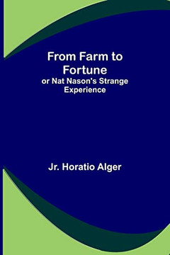 From Farm To Fortune: Or Nat Nason's Strange Experience
