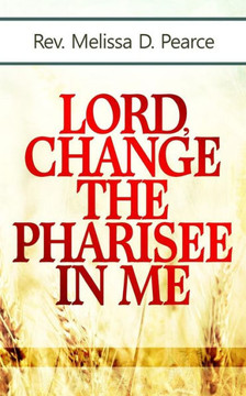 Lord, Change The Pharisee In Me!