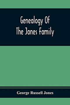 Genealogy Of The Jones Family; First And Only Book Every Written Of The Descendants Of Benjamin Jones Who Immigrated From South Wales More Than 250 Years Ago