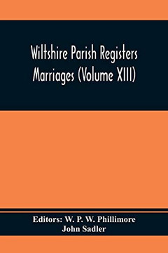 Wiltshire Parish Registers Marriages (Volume Xiii) Wiltshire Parish Registers Marriages (Volume Xiii)