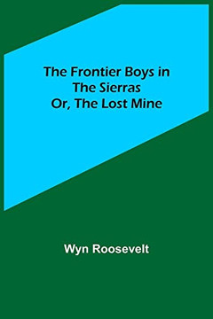 The Frontier Boys In The Sierras; Or, The Lost Mine