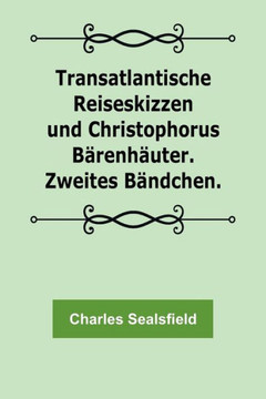 Transatlantische Reiseskizzen und Christophorus Bärenhäuter. Zweites Bändchen. (German Edition)
