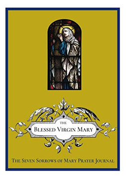 The Seven Sorrows of Mary Prayer Journal The Seven Sorrows of Mary Prayer Journal